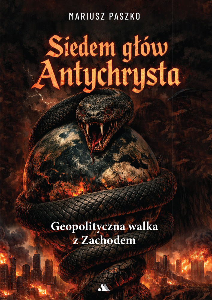 Siedem głów Antychrysta. Geopolityczna walka z Zachodem
