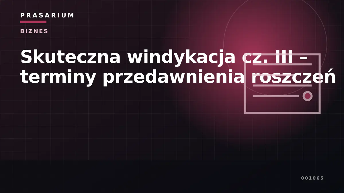Skuteczna windykacja cz. III – terminy przedawnienia roszczeń