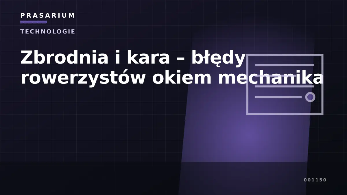 Zbrodnia i kara – błędy rowerzystów okiem mechanika