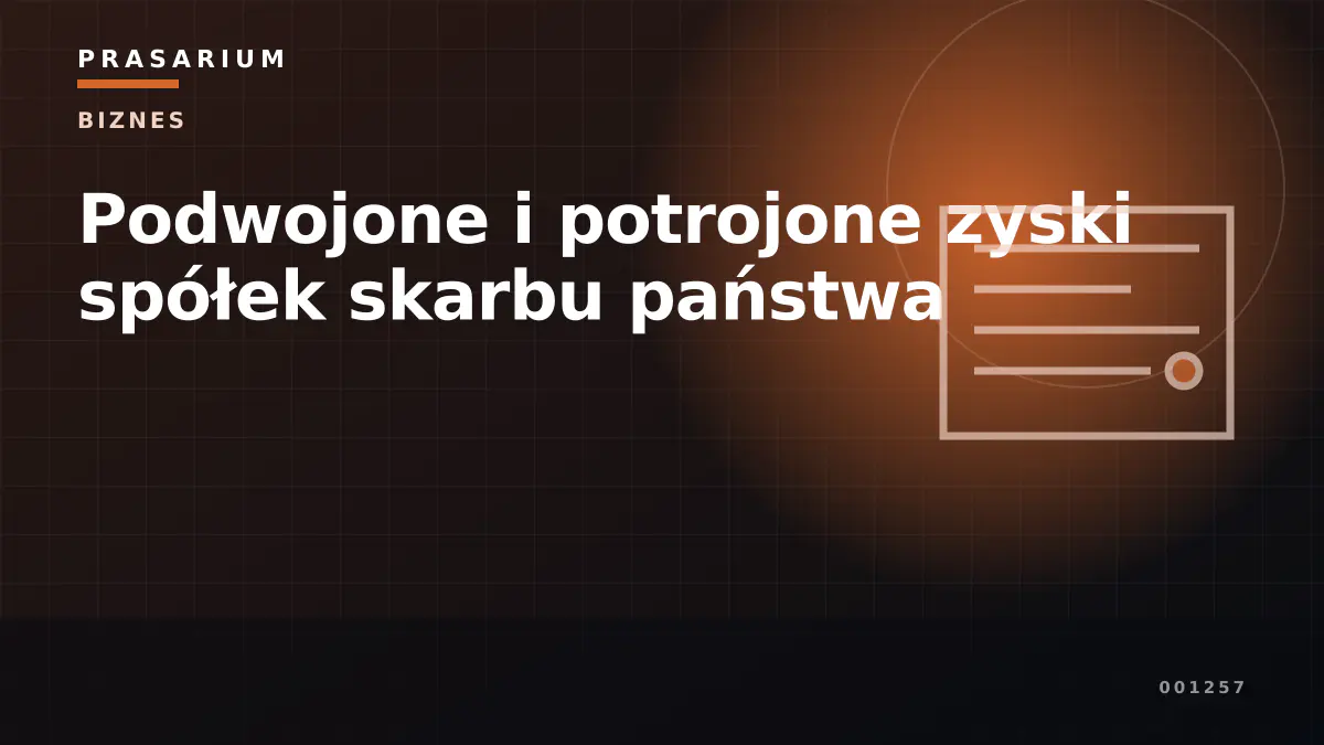 Podwojone i potrojone zyski spółek skarbu państwa