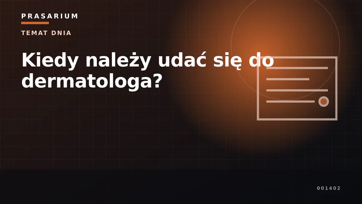Kiedy należy udać się do dermatologa?