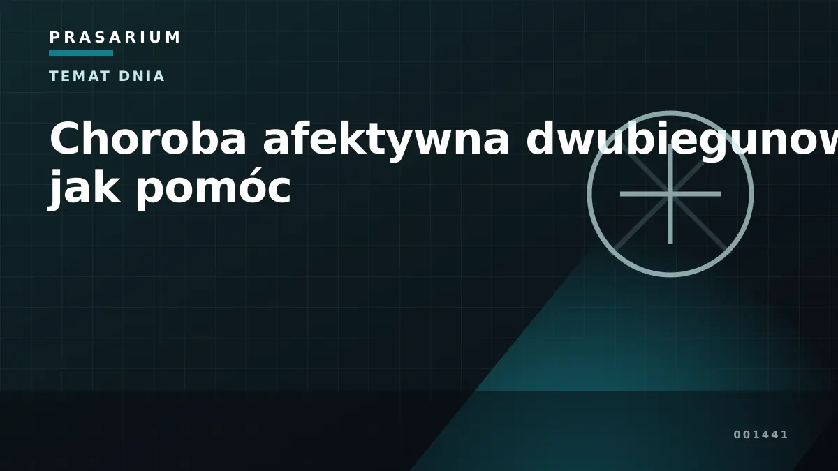 Choroba afektywna dwubiegunowa – jak pomóc