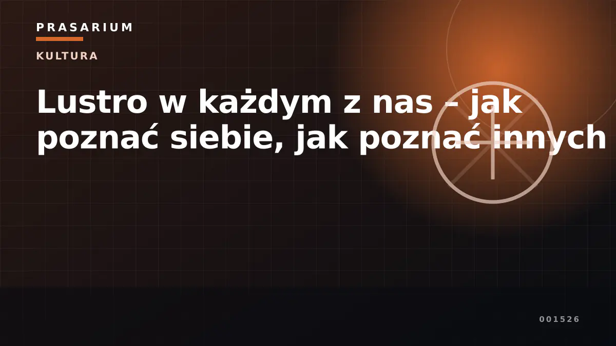 Lustro w każdym z nas – jak poznać siebie, jak poznać innych