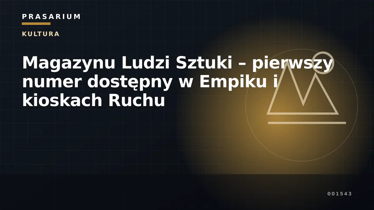 Magazynu Ludzi Sztuki – pierwszy numer dostępny w Empiku i kioskach Ruchu