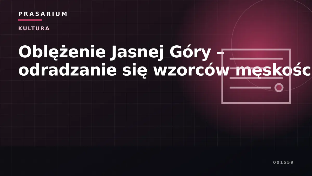 Oblężenie Jasnej Góry – odradzanie się wzorców męskości