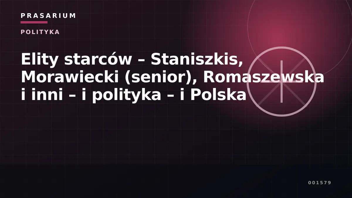 Elity starców – Staniszkis, Morawiecki  (senior), Romaszewska i inni – i polityka – i Polska