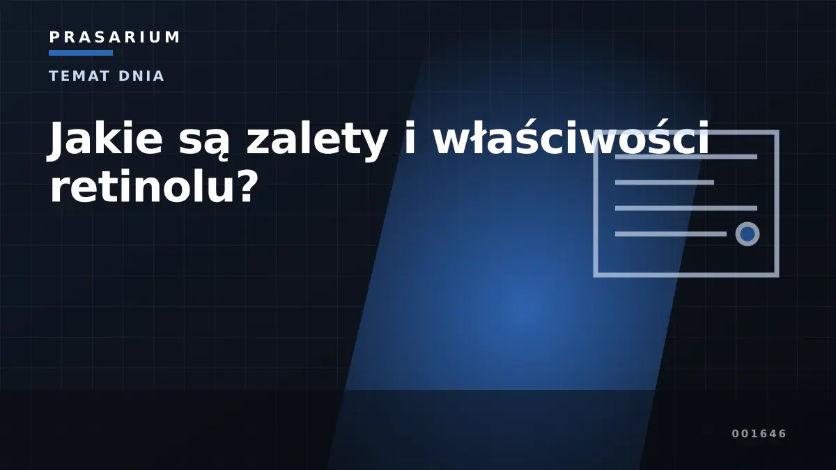 Jakie są zalety i właściwości retinolu?