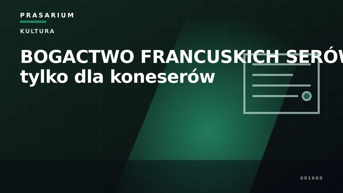 BOGACTWO FRANCUSKICH SERÓW. Nie tylko dla koneserów