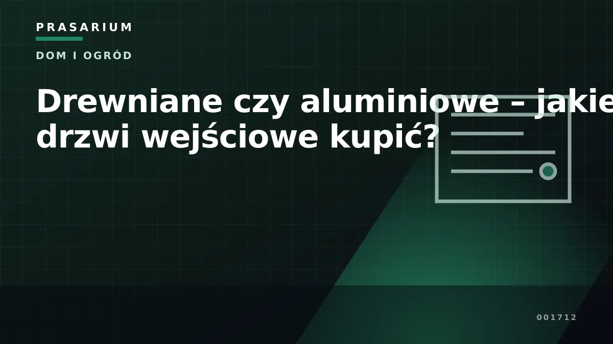 Drewniane czy aluminiowe – jakie drzwi wejściowe kupić?