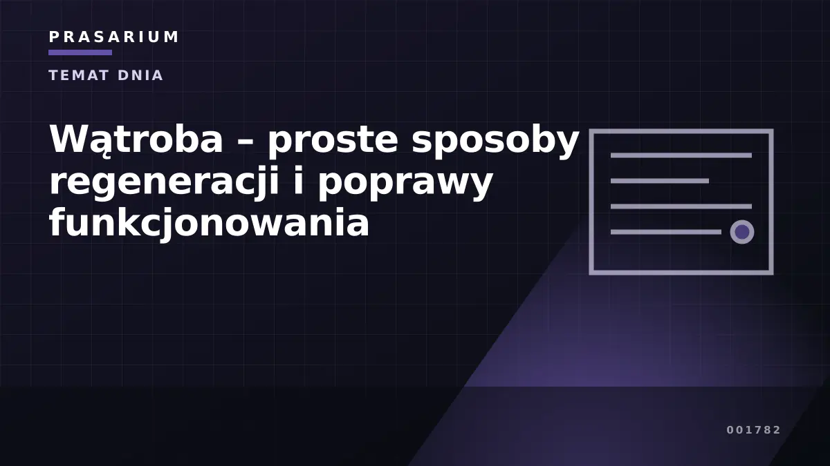 Wątroba – proste sposoby regeneracji i poprawy funkcjonowania