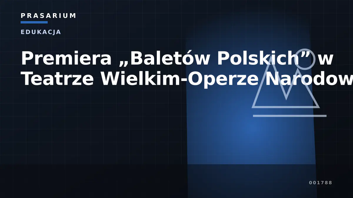 Premiera „Baletów Polskich” w Teatrze Wielkim-Operze Narodowej