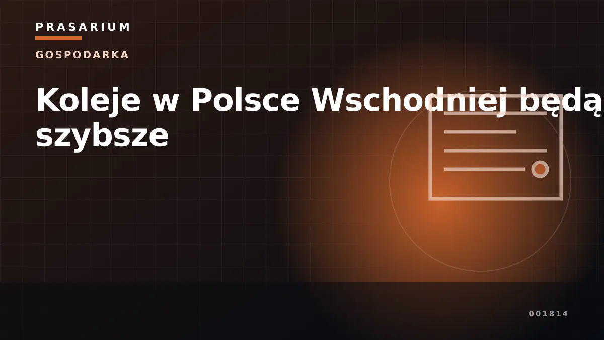 Koleje w Polsce Wschodniej będą szybsze