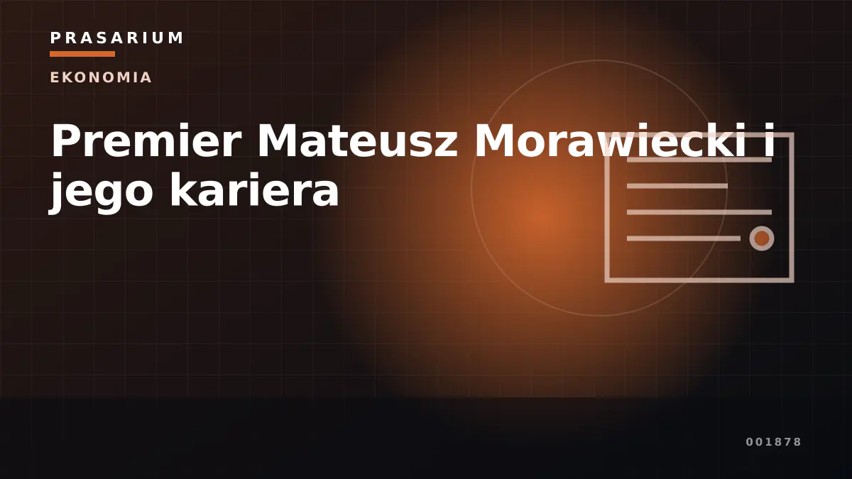Premier Mateusz Morawiecki i jego kariera