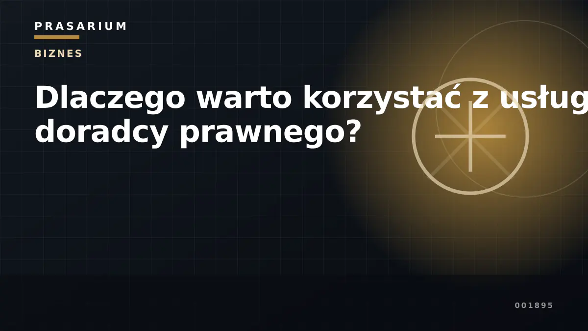 Dlaczego warto korzystać z usług doradcy prawnego?