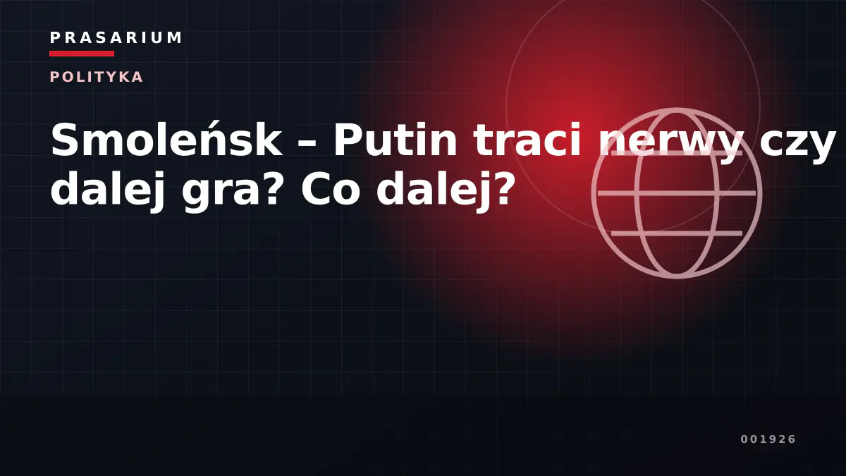 Smoleńsk – Putin traci nerwy czy dalej gra? Co dalej?