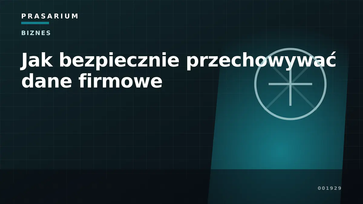 Jak bezpiecznie przechowywać dane firmowe