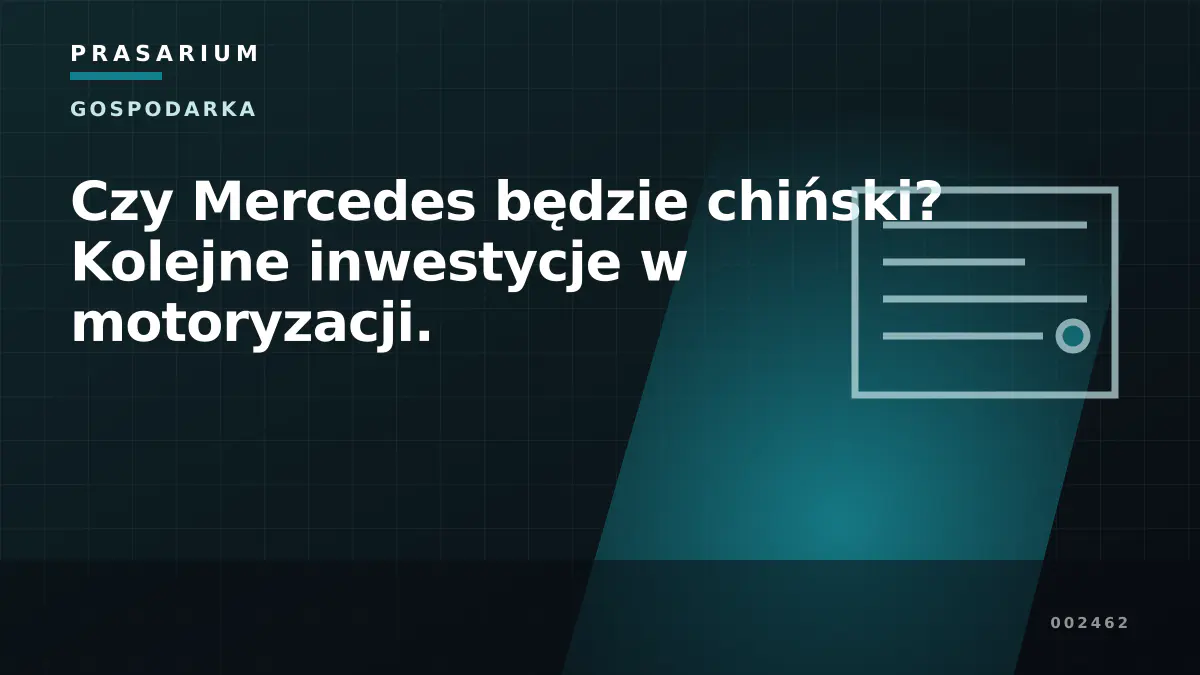 Czy Mercedes będzie chiński? Kolejne inwestycje w motoryzacji.