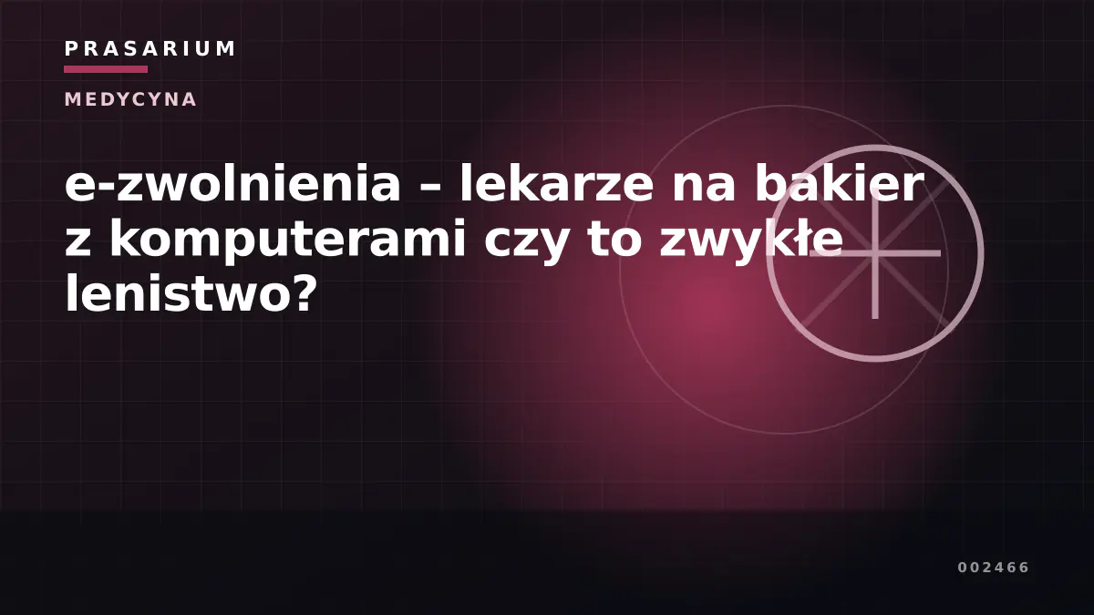 e-zwolnienia – lekarze na bakier z komputerami czy to zwykłe lenistwo?