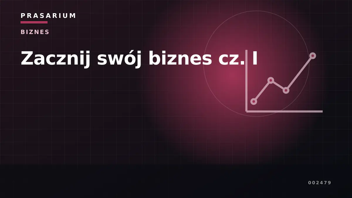 Zacznij swój biznes cz. I