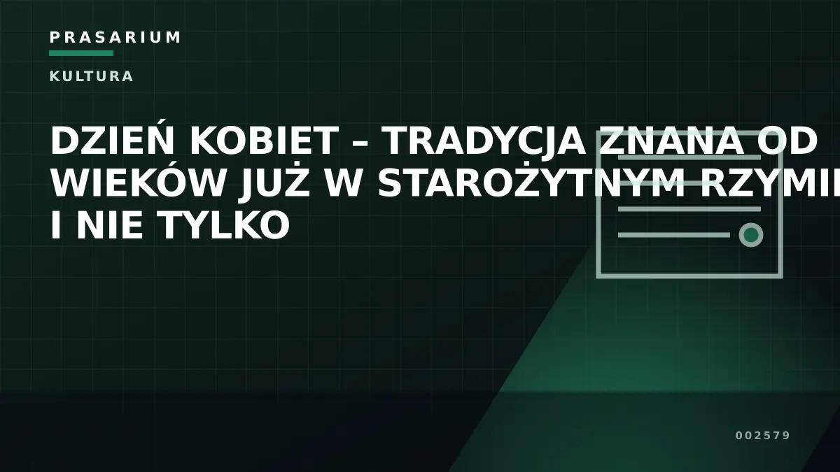 DZIEŃ KOBIET – TRADYCJA ZNANA OD WIEKÓW JUŻ W STAROŻYTNYM RZYMIE I NIE TYLKO