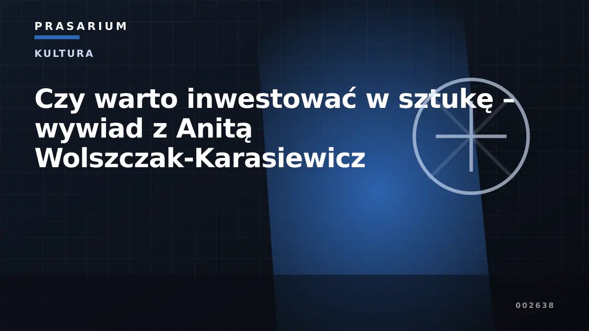 Czy warto inwestować w sztukę – wywiad z Anitą Wolszczak-Karasiewicz