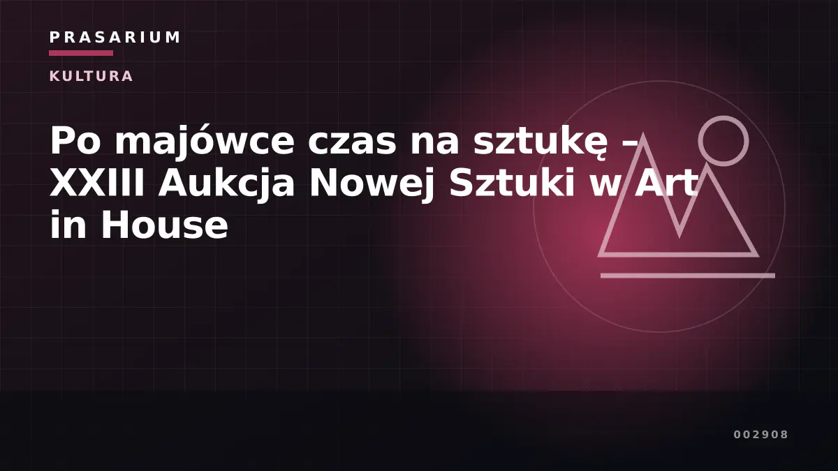 Po majówce czas na sztukę – XXIII Aukcja Nowej Sztuki w Art in House