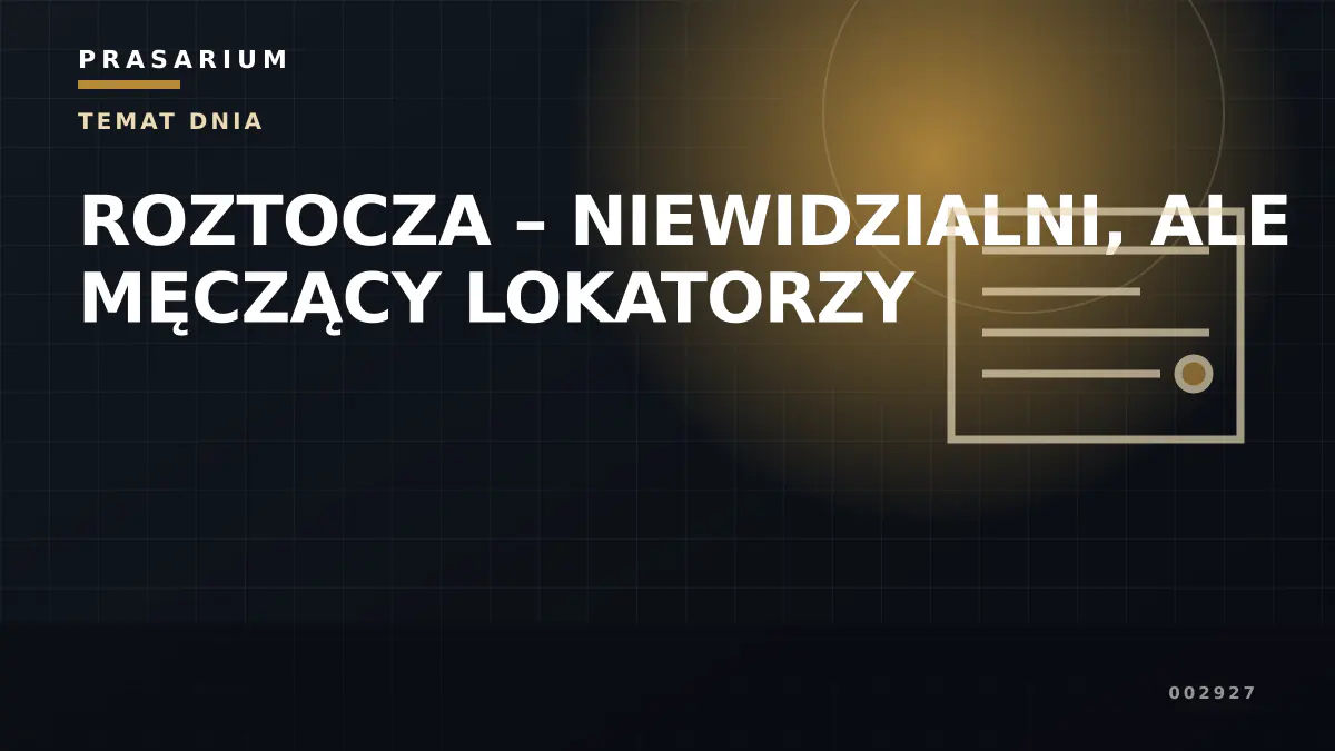 ROZTOCZA – NIEWIDZIALNI, ALE MĘCZĄCY LOKATORZY