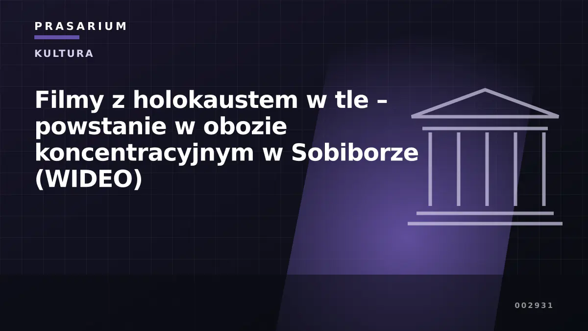 Filmy z holokaustem w tle – powstanie w obozie koncentracyjnym w Sobiborze (WIDEO)