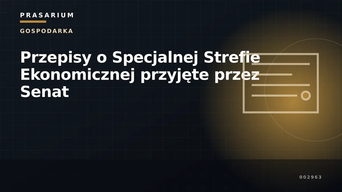 Przepisy o Specjalnej Strefie Ekonomicznej przyjęte przez Senat