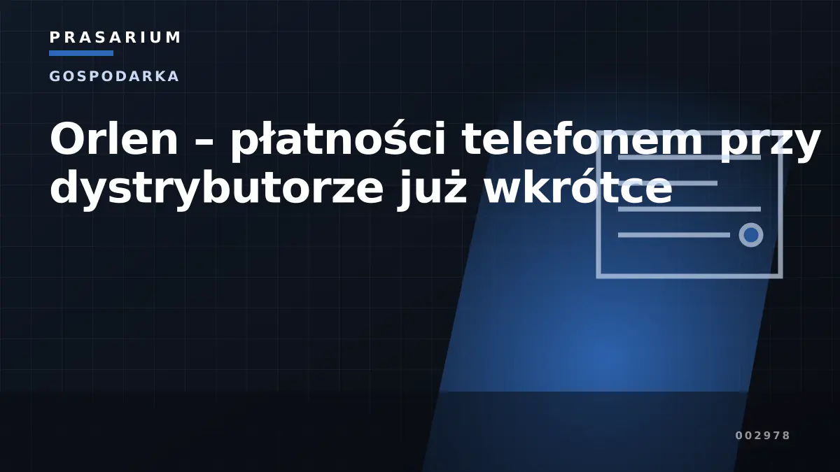 Orlen – płatności telefonem przy dystrybutorze już wkrótce