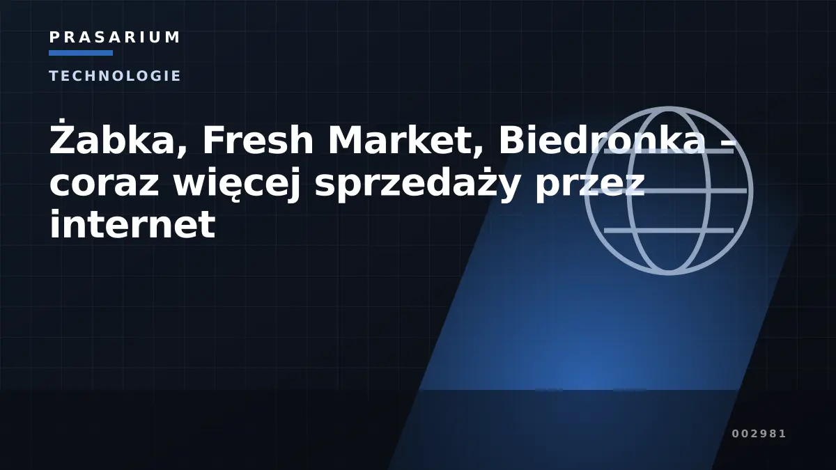 Żabka, Fresh Market, Biedronka – coraz więcej sprzedaży przez internet