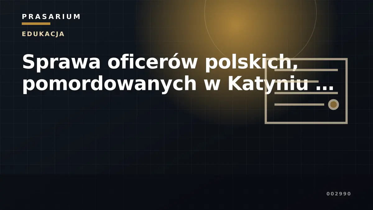 Sprawa oficerów polskich, pomordowanych w Katyniu …
