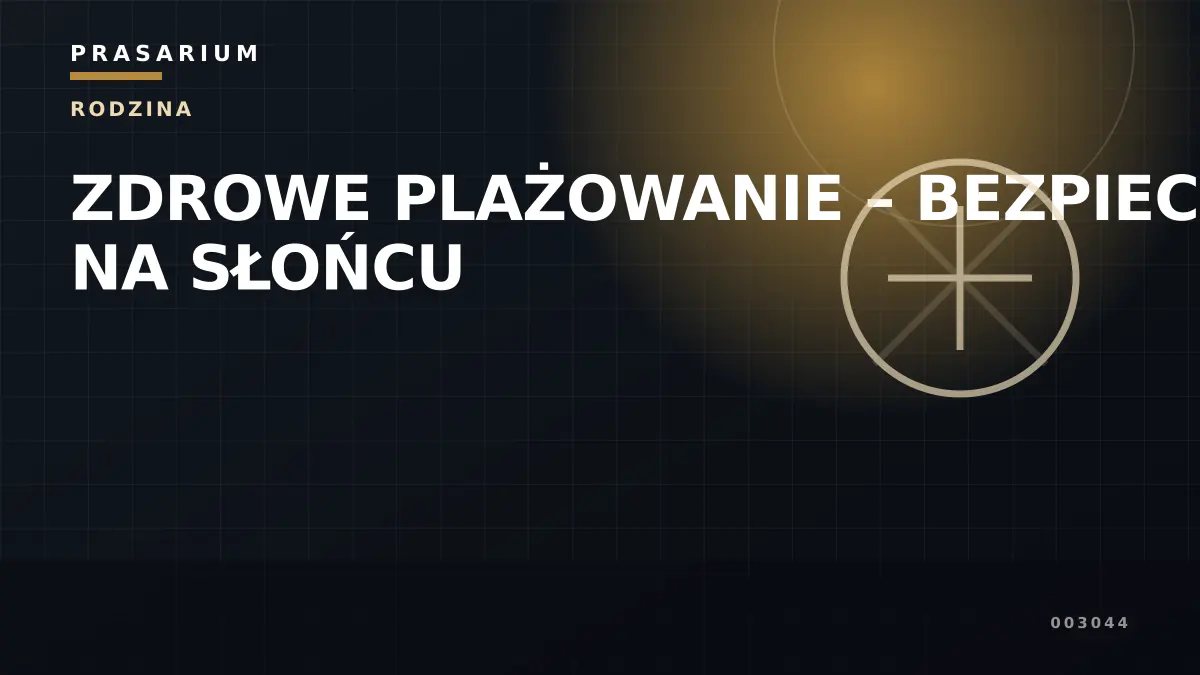 ZDROWE PLAŻOWANIE – BEZPIECZNIE NA SŁOŃCU