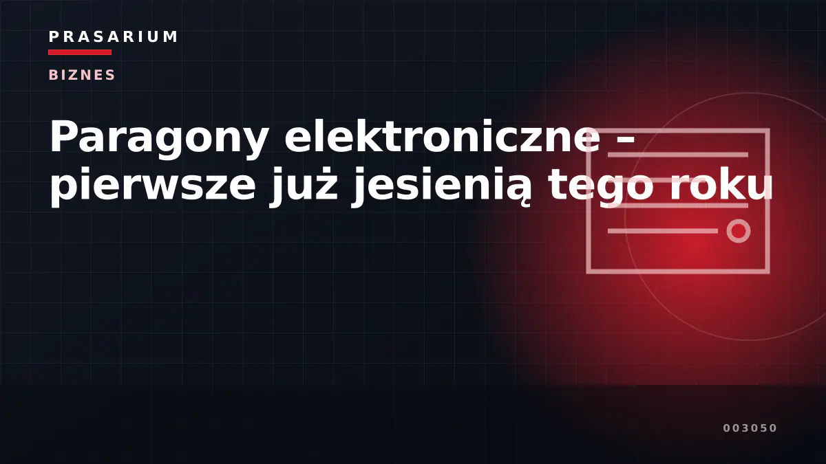 Paragony elektroniczne – pierwsze już jesienią tego roku