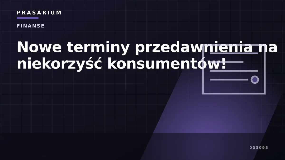 Nowe terminy przedawnienia na niekorzyść konsumentów!