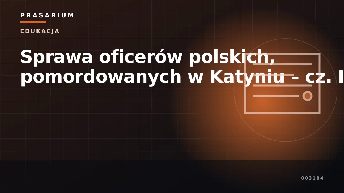 Sprawa oficerów polskich, pomordowanych w Katyniu – cz. II
