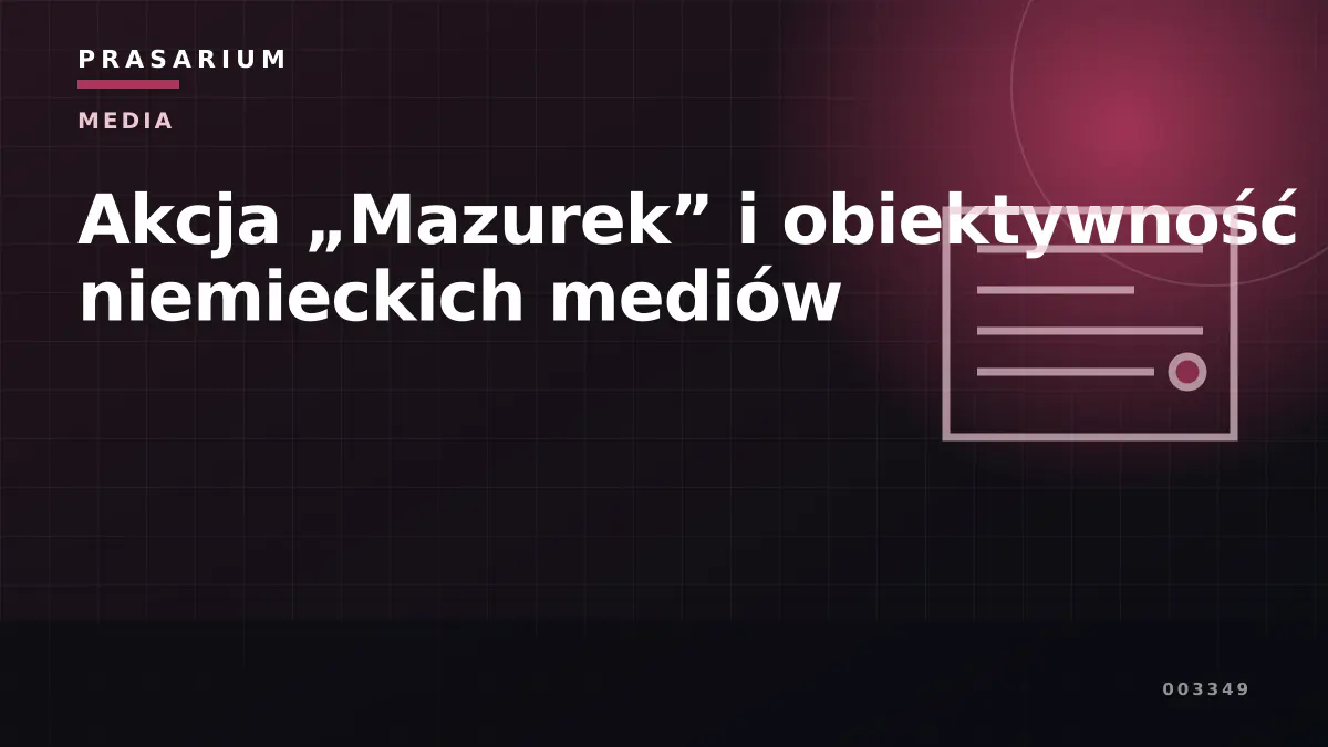Akcja „Mazurek” i obiektywność niemieckich mediów