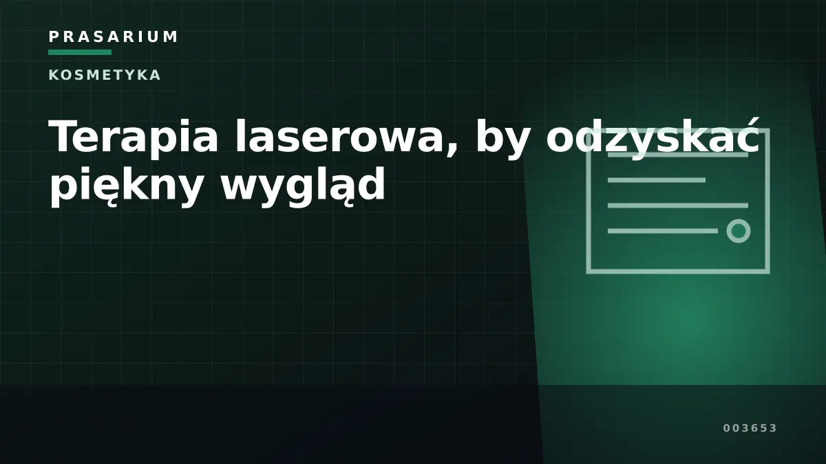Terapia laserowa, by odzyskać piękny wygląd