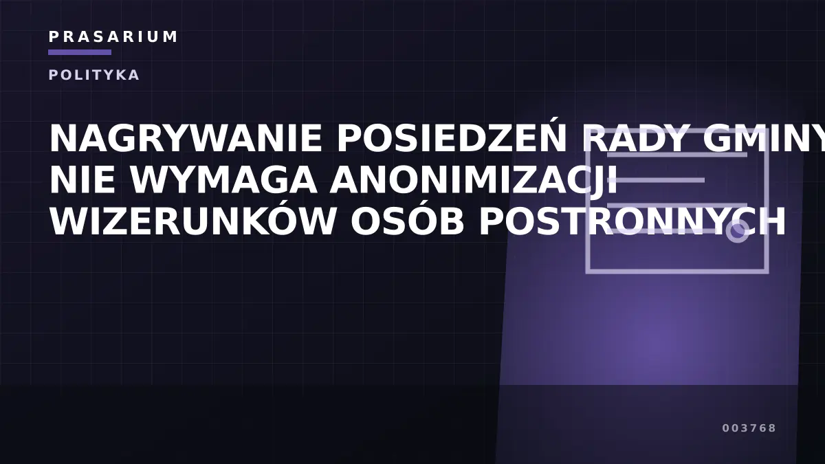 NAGRYWANIE POSIEDZEŃ RADY GMINY NIE WYMAGA ANONIMIZACJI WIZERUNKÓW OSÓB POSTRONNYCH