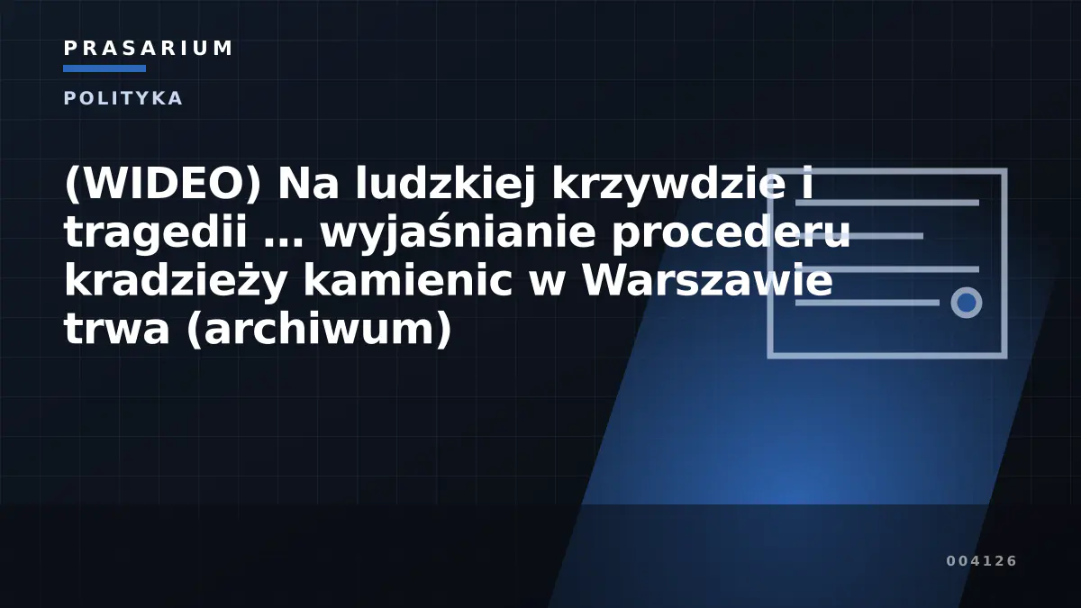 (WIDEO) Na ludzkiej krzywdzie i tragedii … wyjaśnianie procederu kradzieży kamienic w Warszawie trwa (archiwum)