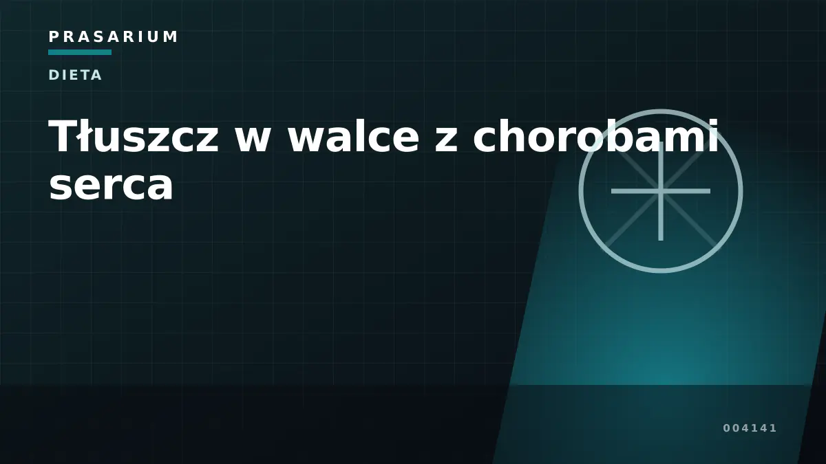 Tłuszcz w walce z chorobami serca