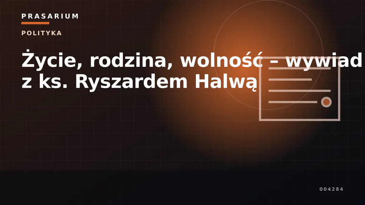 Życie, rodzina, wolność – wywiad z ks. Ryszardem Halwą