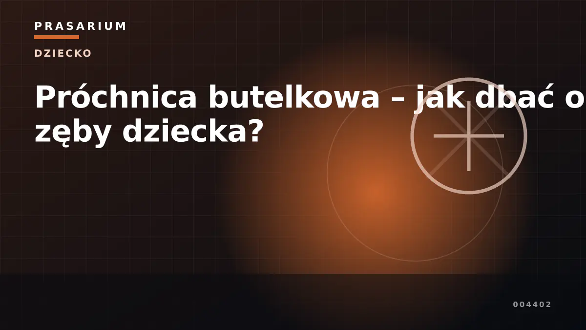 Próchnica butelkowa – jak dbać o zęby dziecka?