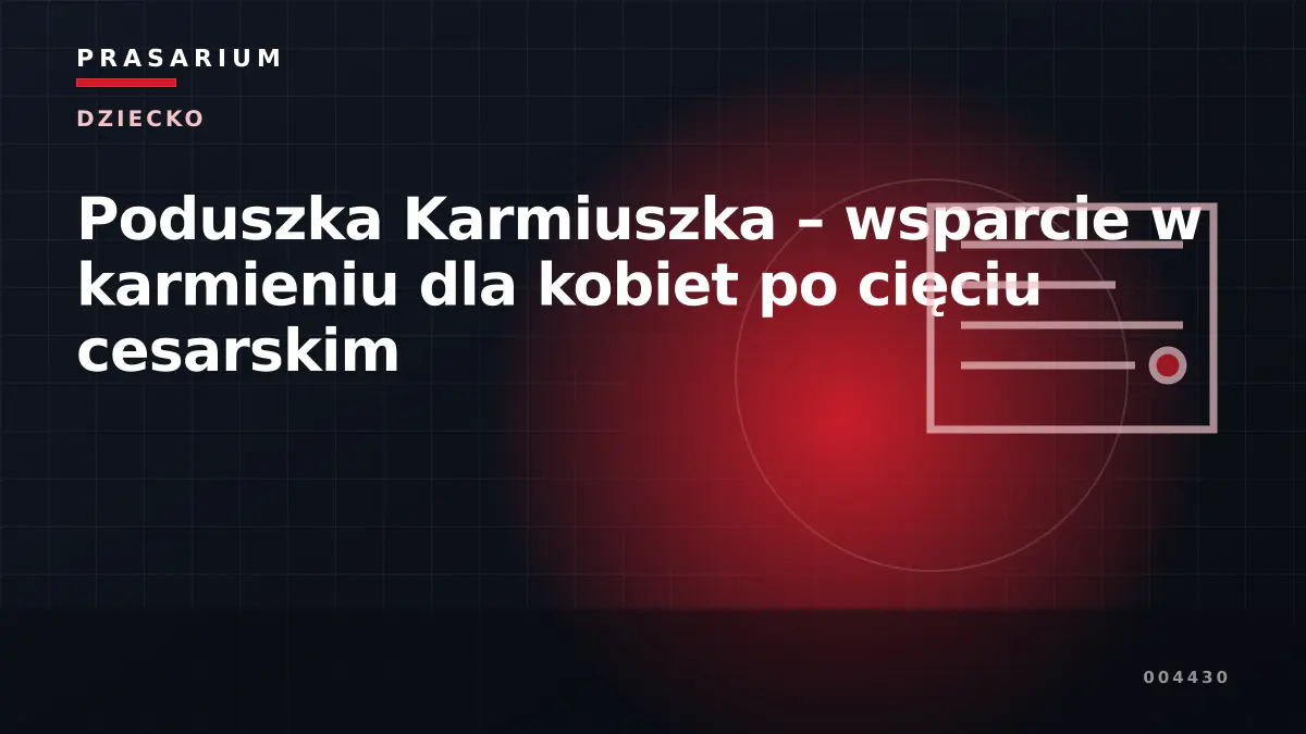 Poduszka Karmiuszka – wsparcie w karmieniu dla kobiet po cięciu cesarskim