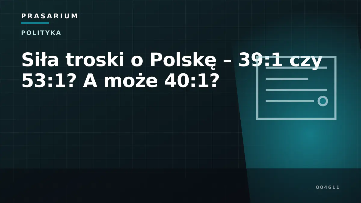 Siła troski o Polskę – 39:1 czy 53:1? A może 40:1?