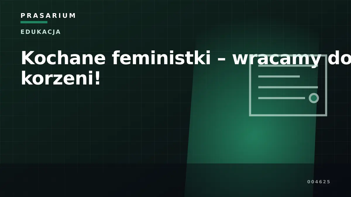 Kochane feministki – wracamy do korzeni!