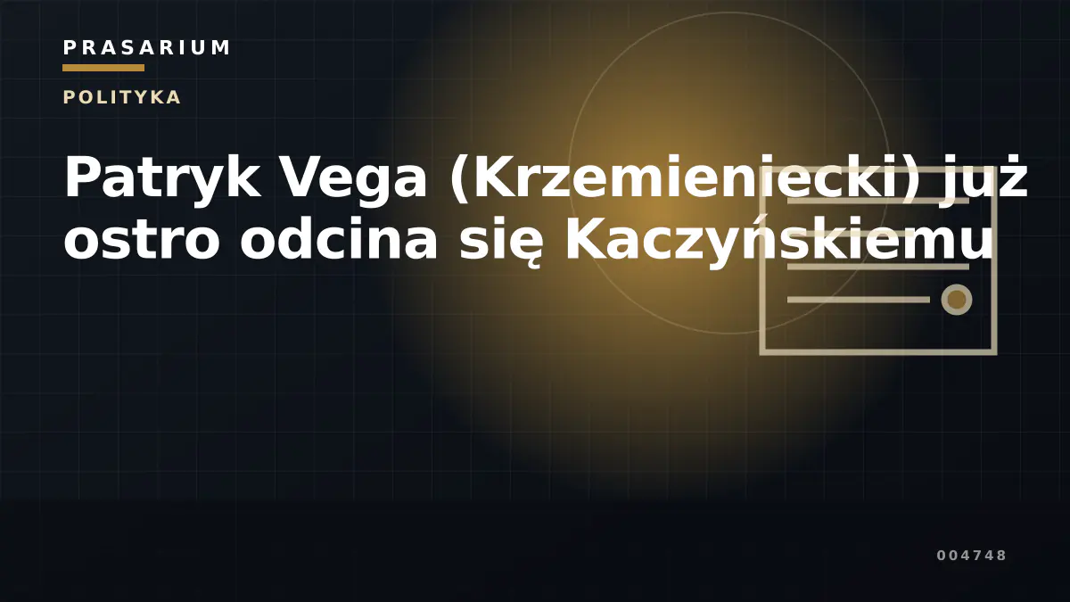 Patryk Vega (Krzemieniecki) już ostro odcina się Kaczyńskiemu