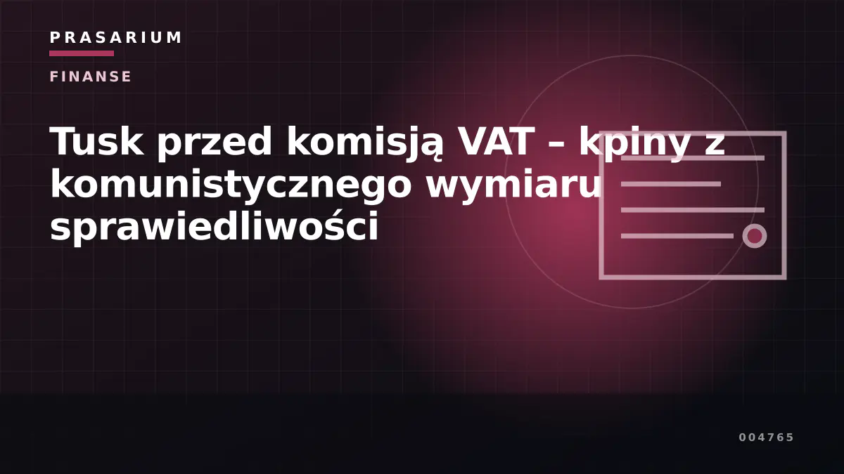 Tusk przed komisją VAT – kpiny z komunistycznego wymiaru sprawiedliwości