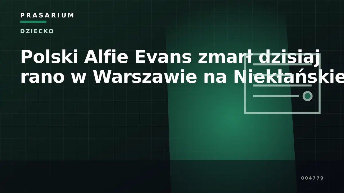 Polski Alfie Evans zmarł dzisiaj rano w Warszawie na Niekłańskiej