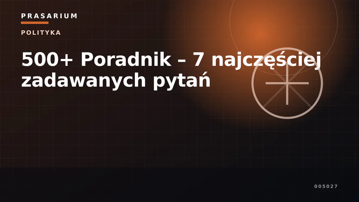 500+ Poradnik – 7 najczęściej zadawanych pytań